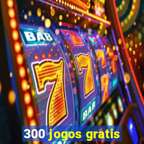 300 jogos gratis